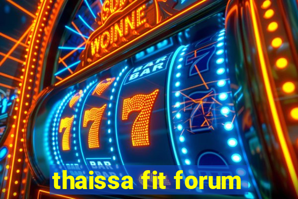 thaissa fit forum